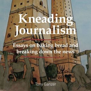 Kneading Journalism, Tony Ganzer