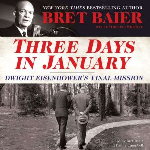Three Days in January: Dwight Eisenhower's Final Mission, Bret Baier