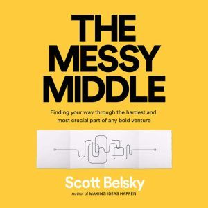 The Messy Middle, Scott Belsky