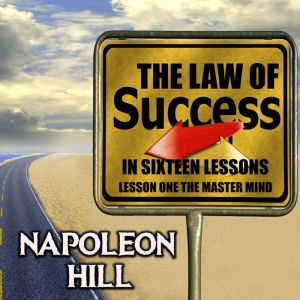 The Law of Success in Sixteen Lessons..., Napoleon Hill