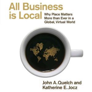 All Business Is Local, John A. Quelch