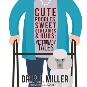 Cute Poodles, Sweet Old Ladies, and H..., Dr. PJ Miller