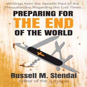 Preparing for The End of the World: Writings from the Apostle Paul to the Thessalonians Regarding the End Times