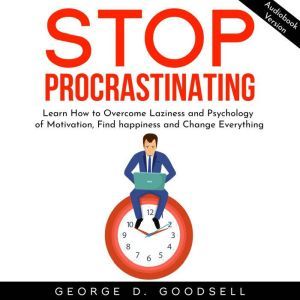 Stop Procrastinating Learn How to Ov..., George D. Goodsell