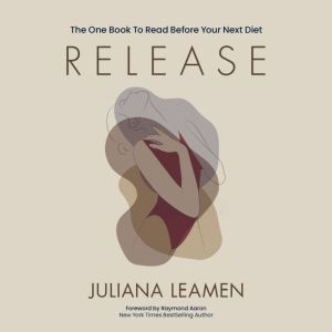 Release: A Womans Guide To Releasing Weight In Midlife Through Becoming Your Bodys Best Friend