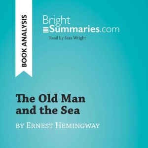 The Old Man and the Sea by Ernest Hem..., Bright Summaries