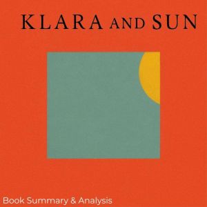 Klara and the Sun: Book Summary & Analysis