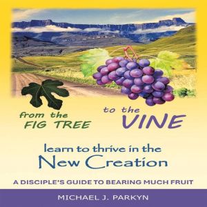 From the Fig Tree to the Vine, Michael J. Parkyn