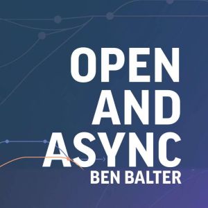 Open and Async, Ben Balter