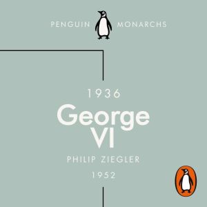 George VI (Penguin Monarchs): The Dutiful King
