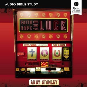 Faith, Hope, and Luck Audio Bible St..., Andy Stanley
