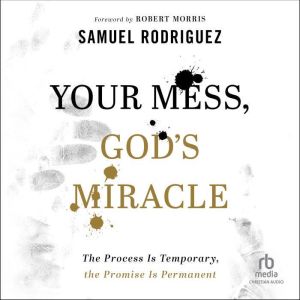 Your Mess, Gods Miracle, Samuel Rodriguez