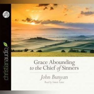 Grace Abounding to the Chief of Sinne..., John  Bunyan