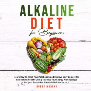 Alkaline Diet for Beginners Learn Ho..., Bobby Murray