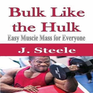 Bulk Like the Hulk, J. Steele