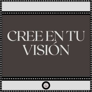 Cree en tu Visin