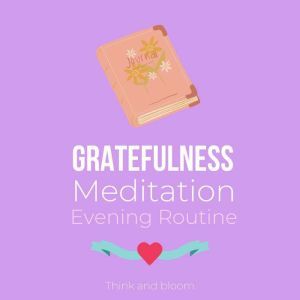 Gratefulness Meditation  Evening Rou..., Think and Bloom
