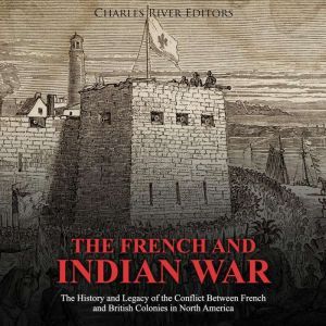 French and Indian War, The The Histo..., Charles River Editors