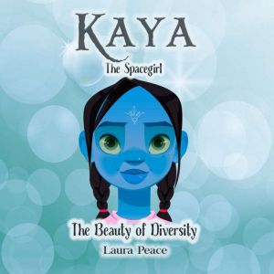 Kaya the Spacegirl the Beauty of Diversity: Children's Book to Reflect on Diversity, the Power of Love and Friendship, and to