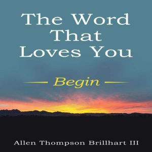 The Word That Loves You, Allen Thompson Brillhart III