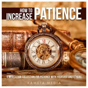 How to Increase Patience A Meditatio..., Kameta Media
