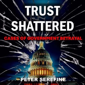 Trust Shattered, Peter A Serefine Jr.