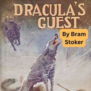 Dracula's Guest: A story of Gothic Horror