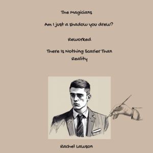 Am I just a shadow you drew? -Reworked: There Is Nothing Scarier Than Reality