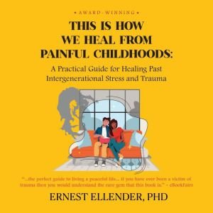 This Is How We Heal from Painful Childhoods: A Practical Guide for Healing Past Intergenerational Stress and Trauma