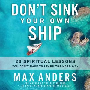 Don't Sink Your Own Ship: 20 Spiritual Lessons You Dont Have to Learn the Hard Way