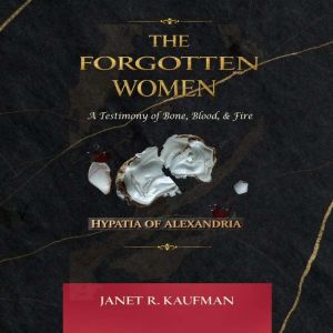 The Forgotten Women A Testimony of B..., Janet R. Kaufman