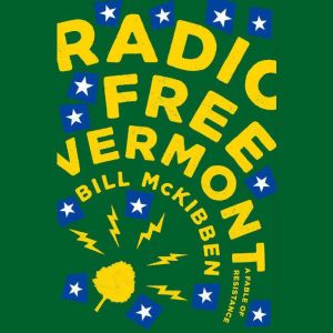 Radio Free Vermont: A Fable of Resistance, Bill McKibben