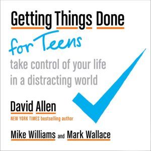 Getting Things Done for Teens, David Allen