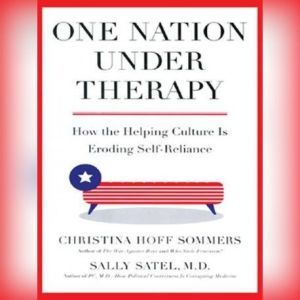 One Nation under Therapy, Christina Hoff Sommers and Sally Satel, M.D.