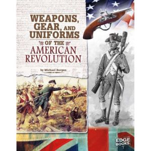 Weapons, Gear, and Uniforms of the Am..., Michael Burgan