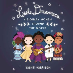 Little Dreamers Visionary Women Arou..., Vashti Harrison