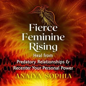 Fierce Feminine Rising, Anaiya Sophia