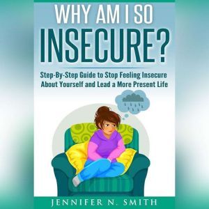 Why am I so insecure? StepbyStep Gu..., Jennifer N. Smith