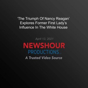 The Triumph Of Nancy Reagan Explore..., PBS NewsHour