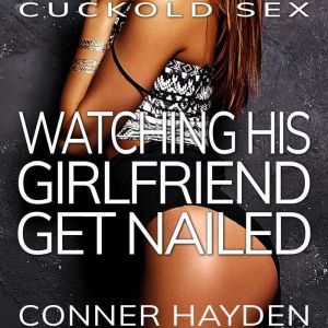 Watching his Girlfriend get Nailed, Conner Hayden