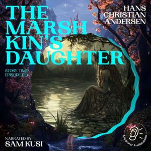 The Marsh Kings Daughter Story Time..., Hans Christian Andersen