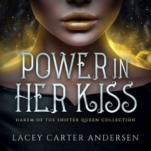 Power In Her Kiss: A Fantasy Reverse Harem Romance (Harem of The Shifter Queen Collection