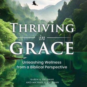 Thriving in Grace: Unleashing Wellness from a Biblical Perspective