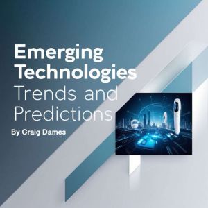 Emerging Technologies: Trends and Predictions