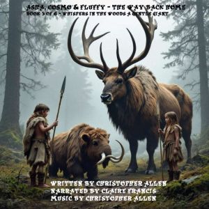 Asha, Cosmo & Fluffy - The Way Back Home: Book 3 of 6 - Whispers in the Woods and a Gentle Giant