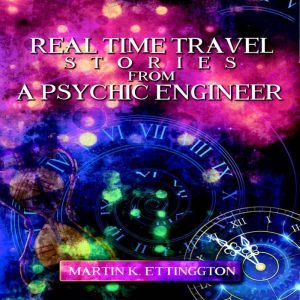 Real Time Travel Stories From a Psych..., Martin K. Ettington