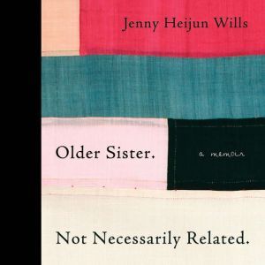 Older Sister. Not Necessarily Related..., Jenny Heijun Wills