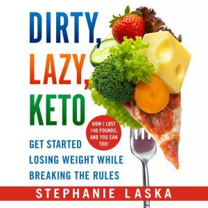 DIRTY, LAZY, KETO Revised and Expand..., Stephanie Laska