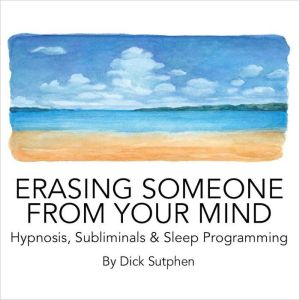 Erasing Someone from Your Mind Hypnosis, Subliminals & Sleep Programming
