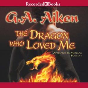 The Dragon Who Loved Me, G.A. Aiken
